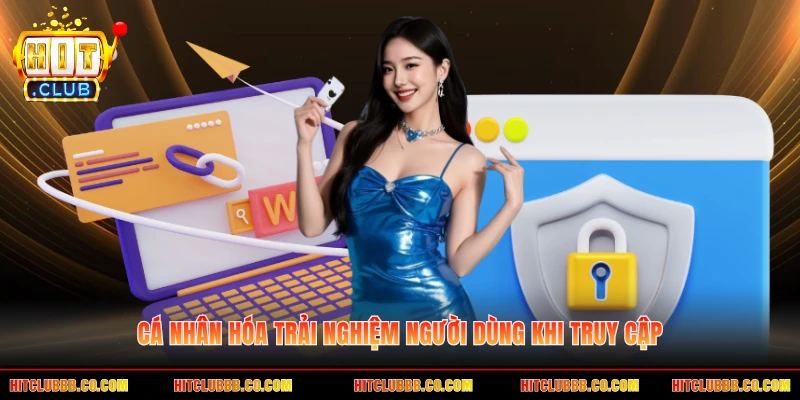 Cá nhân hóa trải nghiệm người dùng khi truy cập Cá nhân hóa trải nghiệm người dùng khi truy cập