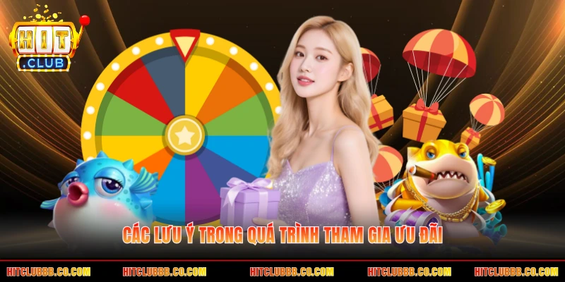 Các lưu ý trong quá trình tham gia ưu đãi Các lưu ý trong quá trình tham gia ưu đãi
