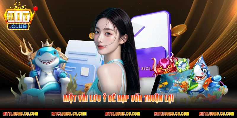 Một vài lưu ý để nạp vốn thuận lợi
