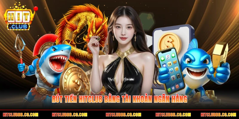 Rút tiền HITCLUB bằng tài khoản ngân hàng