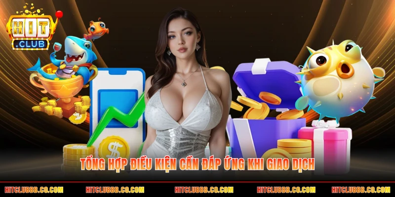 Tổng hợp điều kiện cần đáp ứng khi giao dịch
